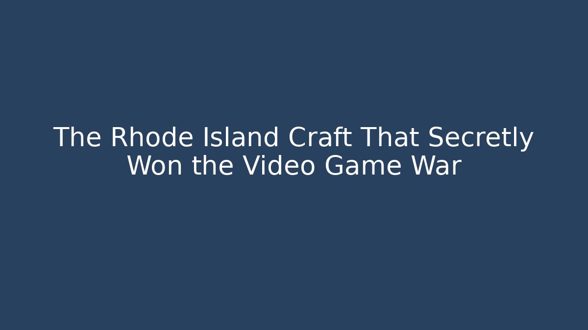 The Rhode Island Craft That Secretly Won the Video Game War