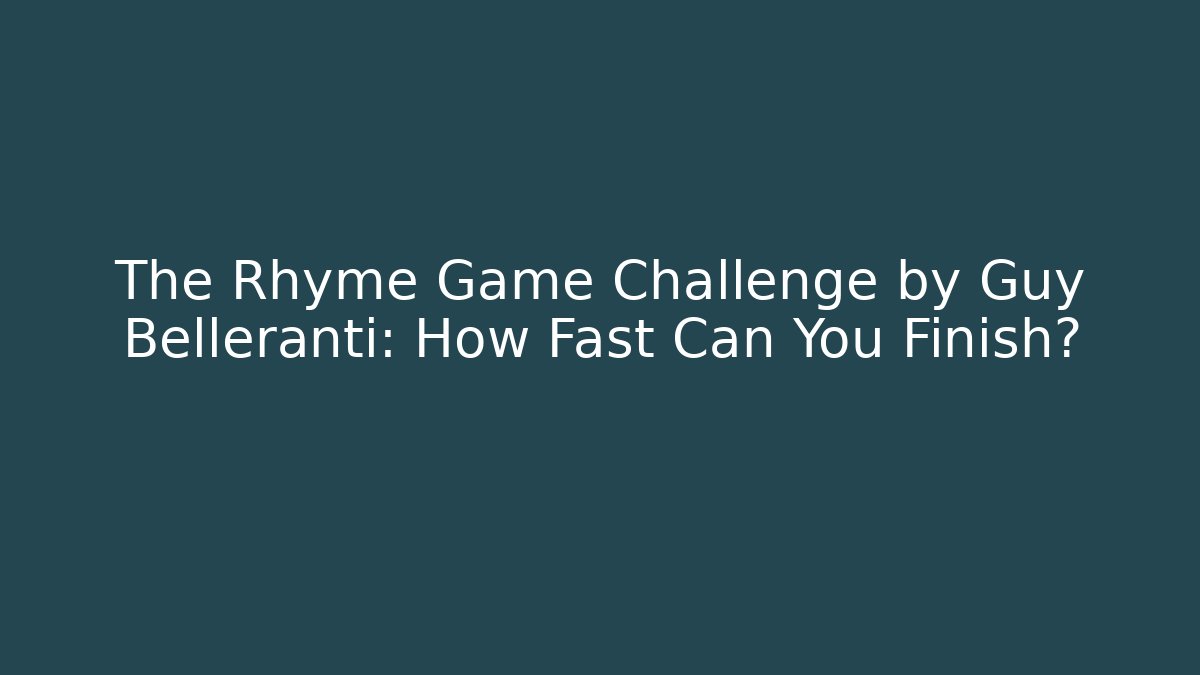 The Rhyme Game Challenge by Guy Belleranti: How Fast Can You Finish?