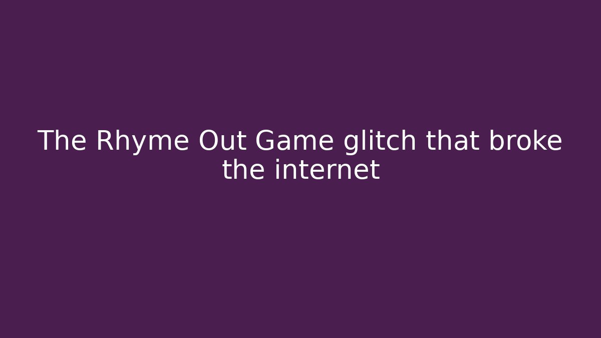 The Rhyme Out Game glitch that broke the internet
