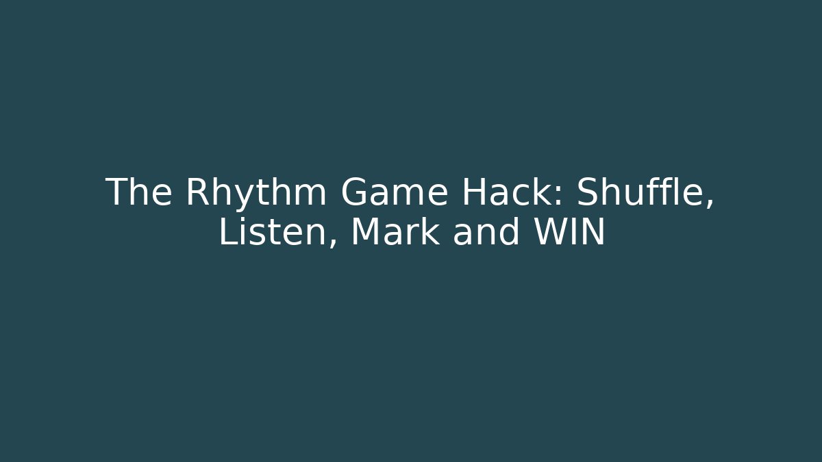 The Rhythm Game Hack: Shuffle, Listen, Mark and WIN - Create More Assets