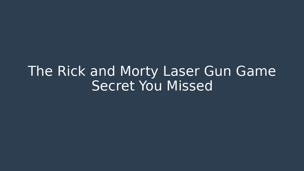 The Rick and Morty Laser Gun Game Secret You Missed