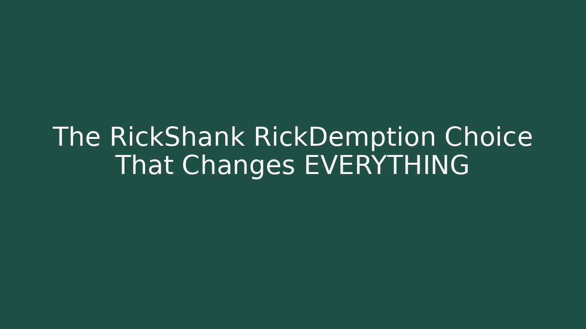The RickShank RickDemption Choice That Changes EVERYTHING - Create More Assets