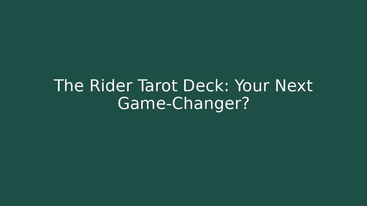 The Rider Tarot Deck: Your Next Game-Changer?