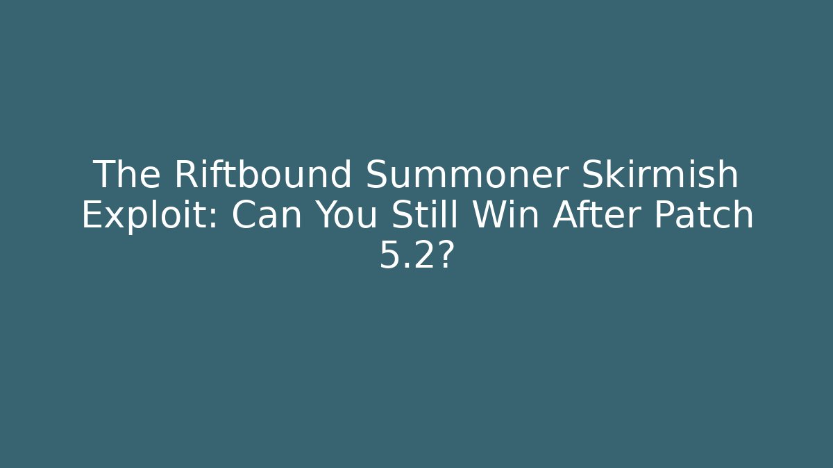 The Riftbound Summoner Skirmish Exploit: Can You Still Win After Patch 5.2? - Create More Assets