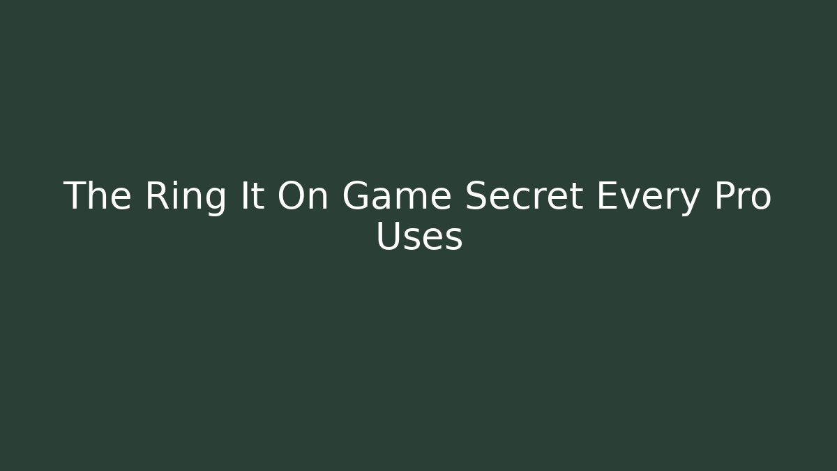 The Ring It On Game Secret Every Pro Uses - Create More Assets