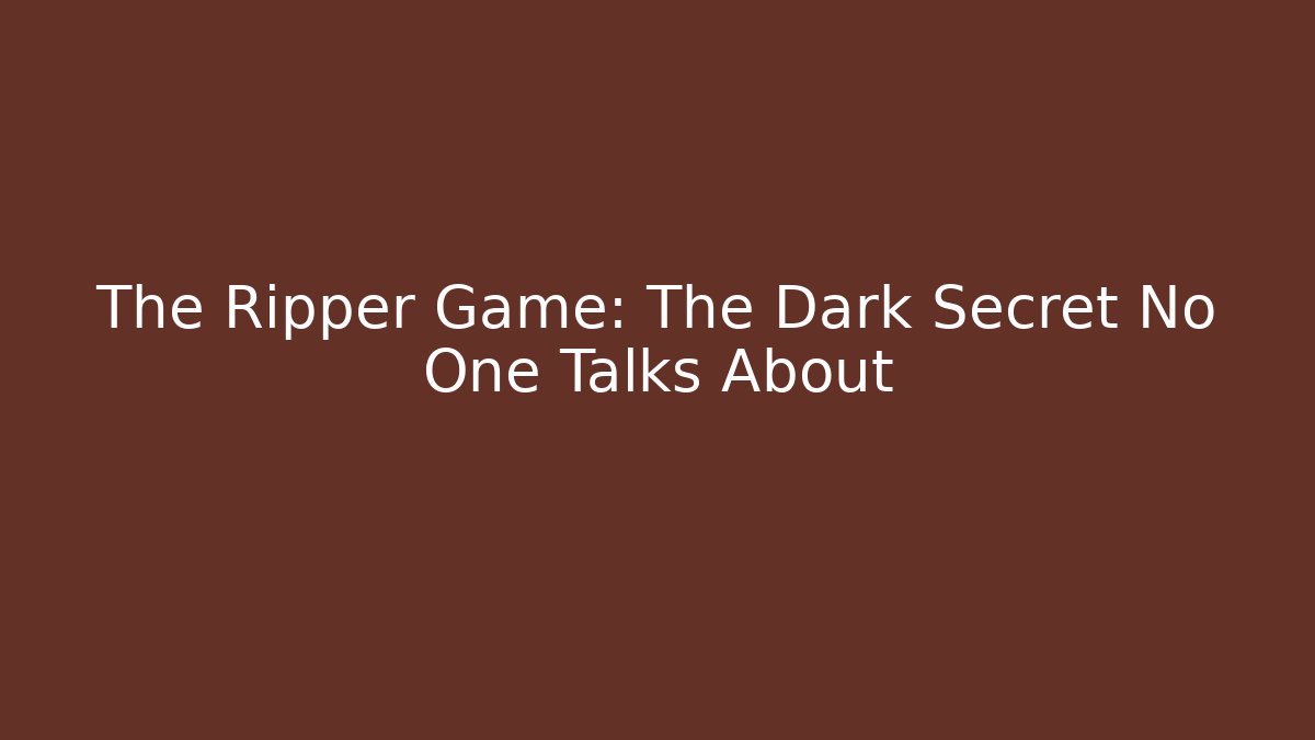 The Ripper Game: The Dark Secret No One Talks About