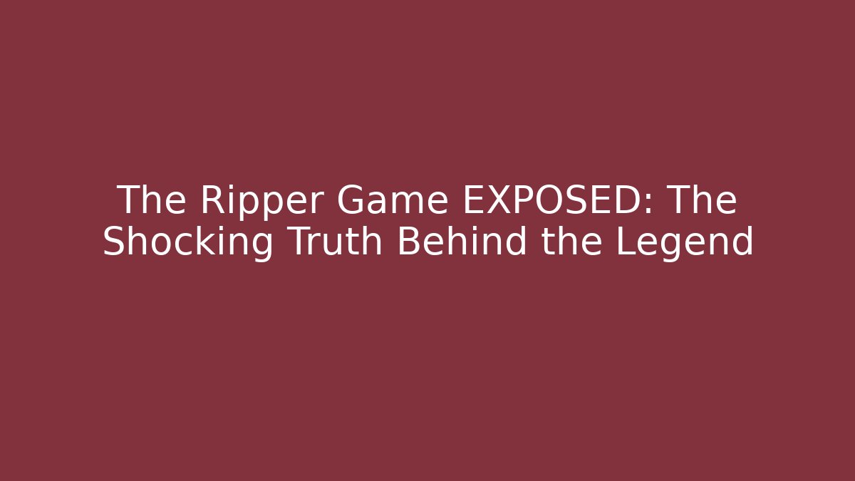 The Ripper Game EXPOSED: The Shocking Truth Behind the Legend