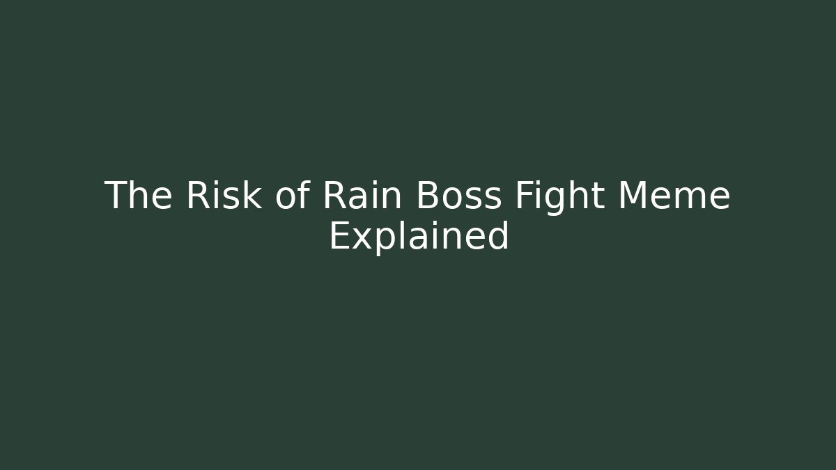 The Risk of Rain Boss Fight Meme Explained