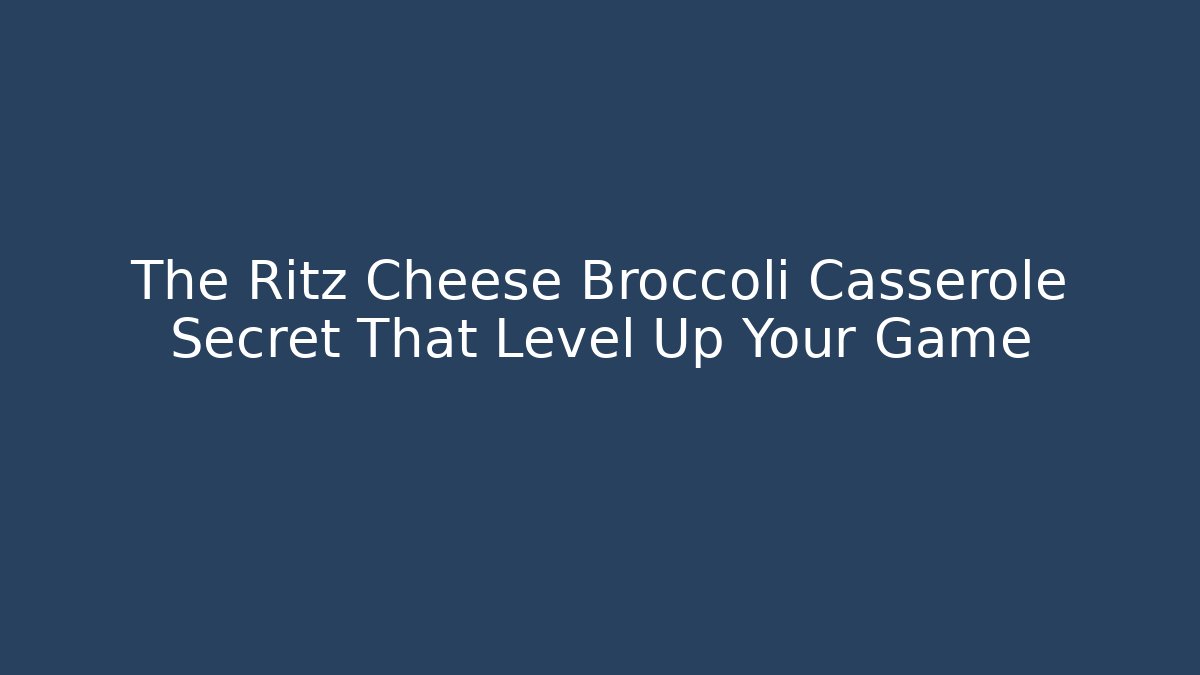 The Ritz Cheese Broccoli Casserole Secret That Level Up Your Game