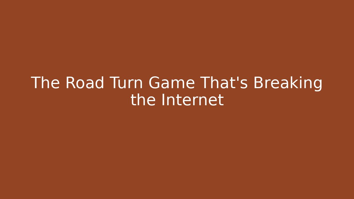 The Road Turn Game That's Breaking the Internet