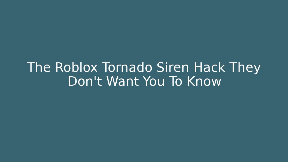 The Roblox Tornado Siren Hack They Don't Want You To Know