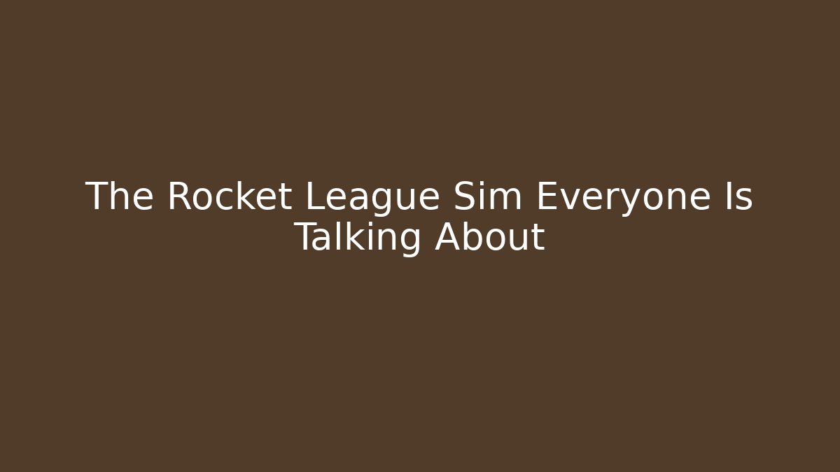 The Rocket League Sim Everyone Is Talking About - Create More Assets