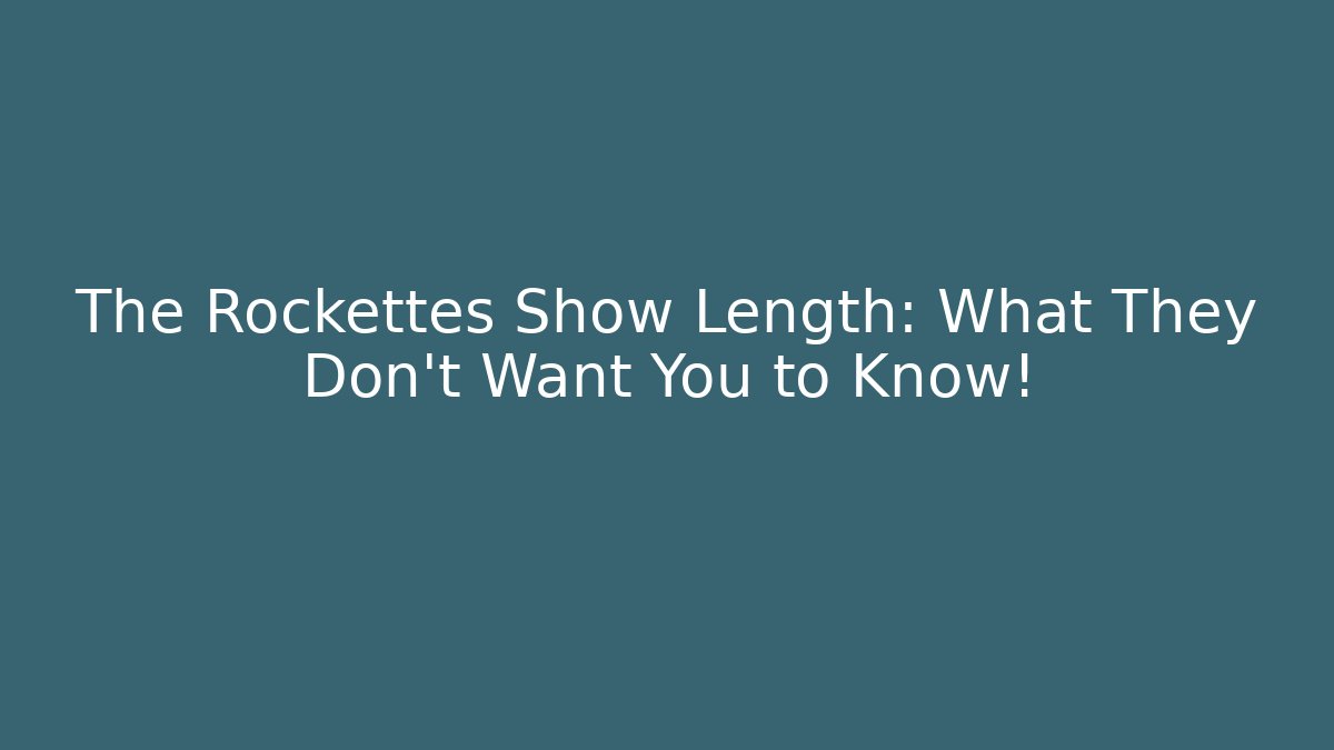 The Rockettes Show Length: What They Don’t Want You to Know!