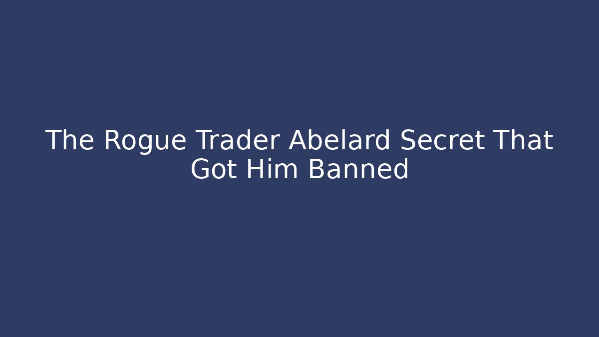 The Rogue Trader Abelard Secret That Got Him Banned