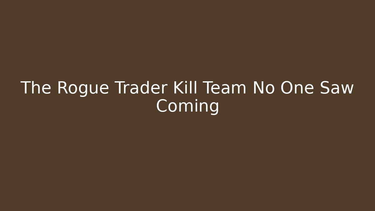 The Rogue Trader Kill Team No One Saw Coming
