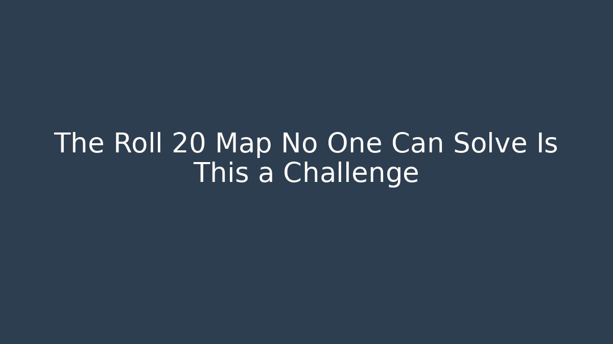 The Roll 20 Map No One Can Solve Is This a Challenge