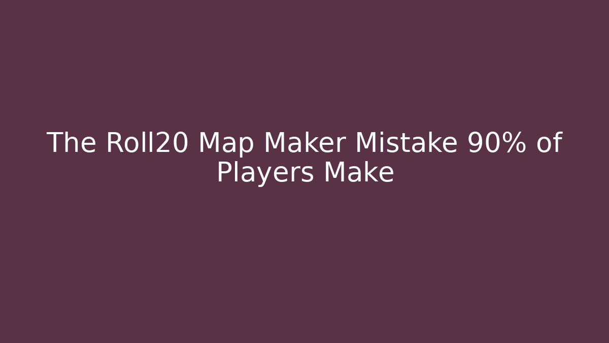 The Roll20 Map Maker Mistake 90% of Players Make