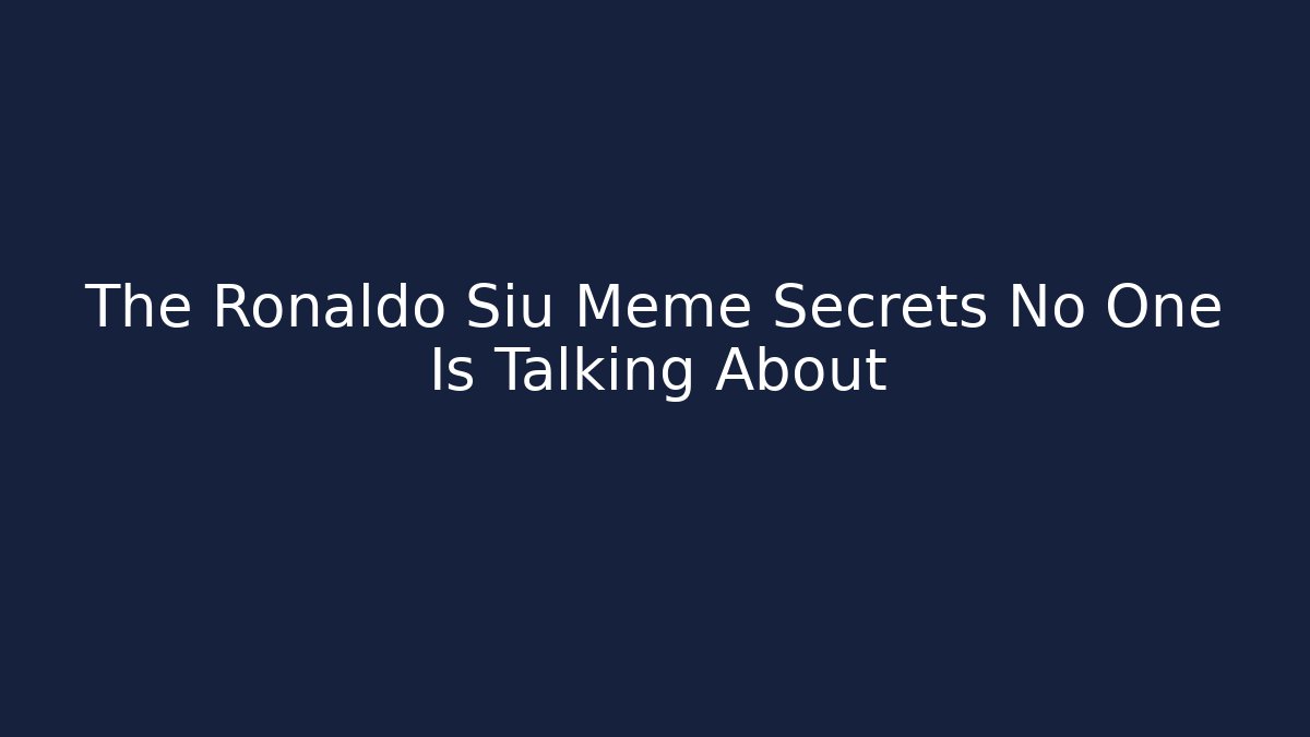 The Ronaldo Siu Meme Secrets No One Is Talking About - Create More Assets