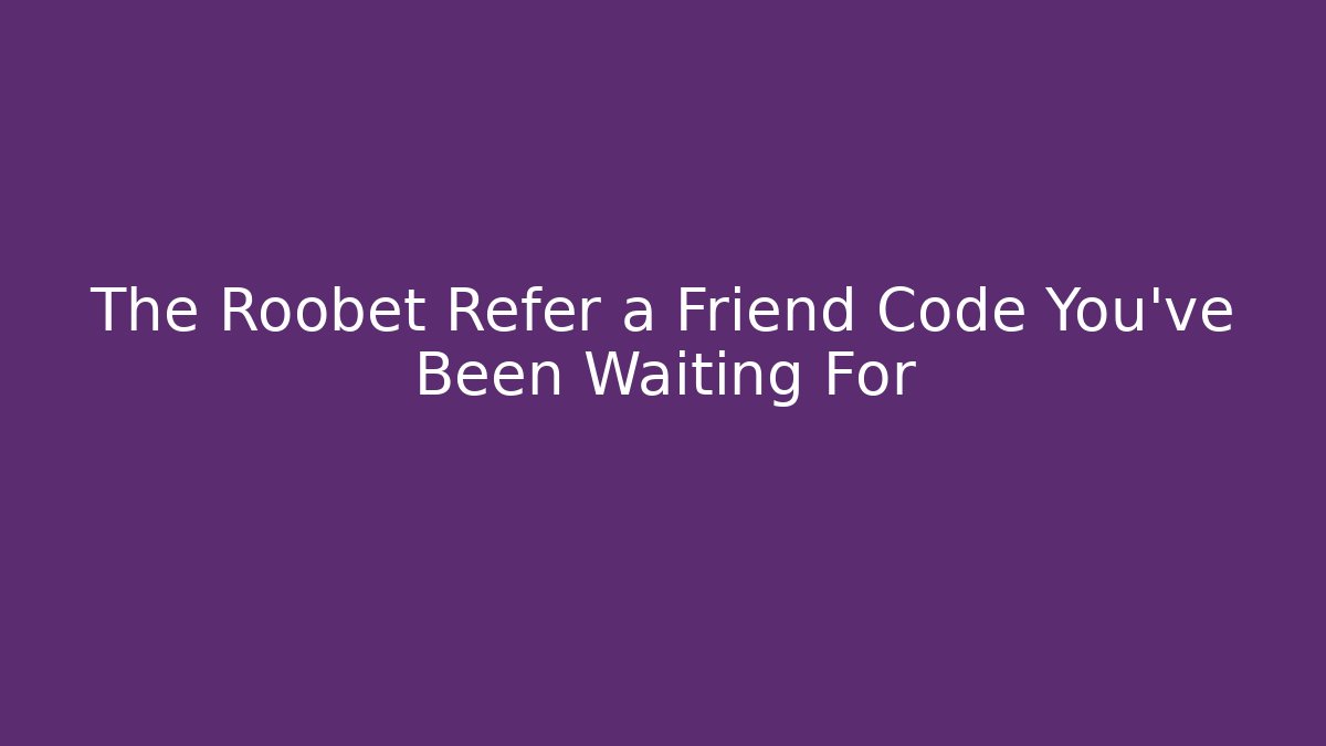 The Roobet Refer a Friend Code You’ve Been Waiting For