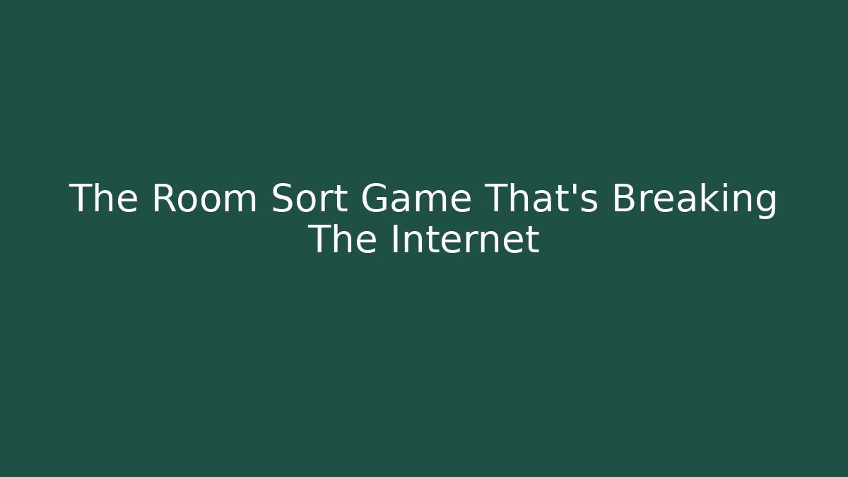 The Room Sort Game That's Breaking The Internet - Create More Assets