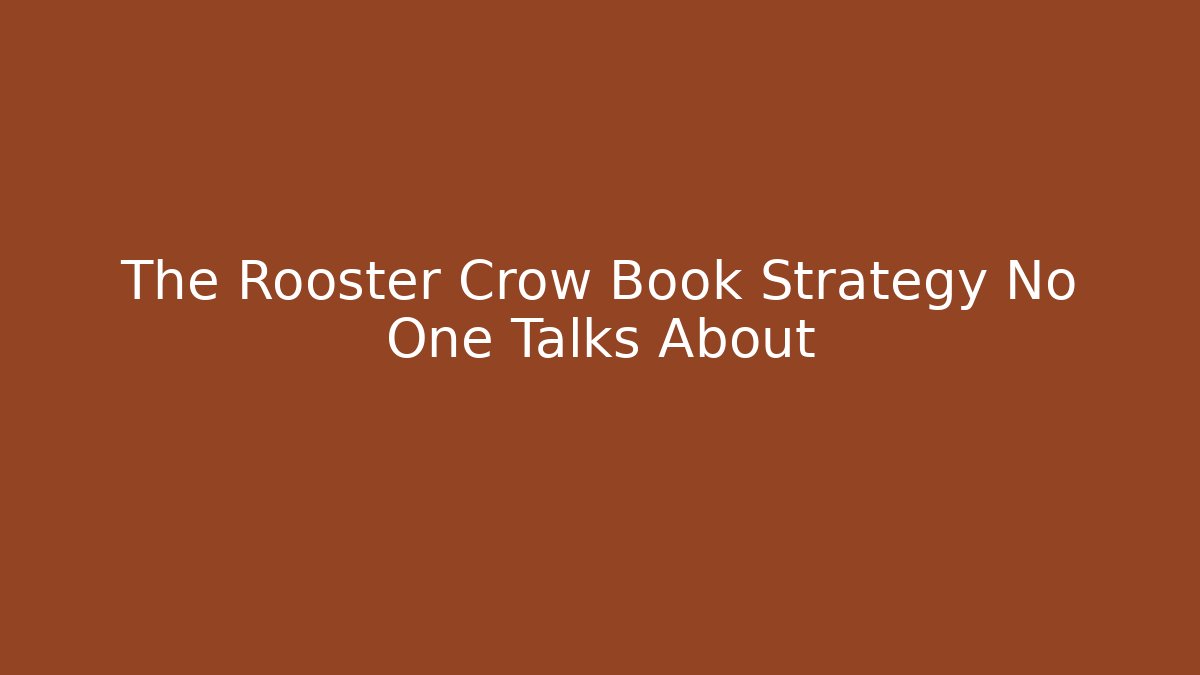 The Rooster Crow Book Strategy No One Talks About