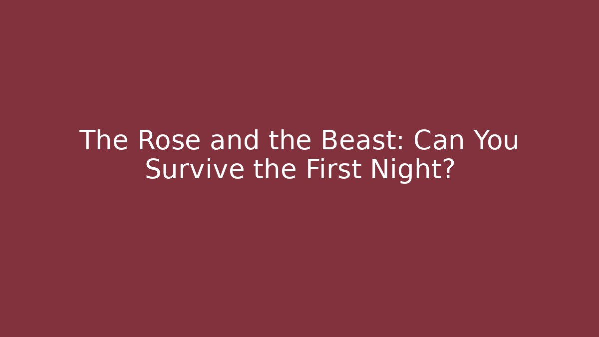 The Rose and the Beast: Can You Survive the First Night?
