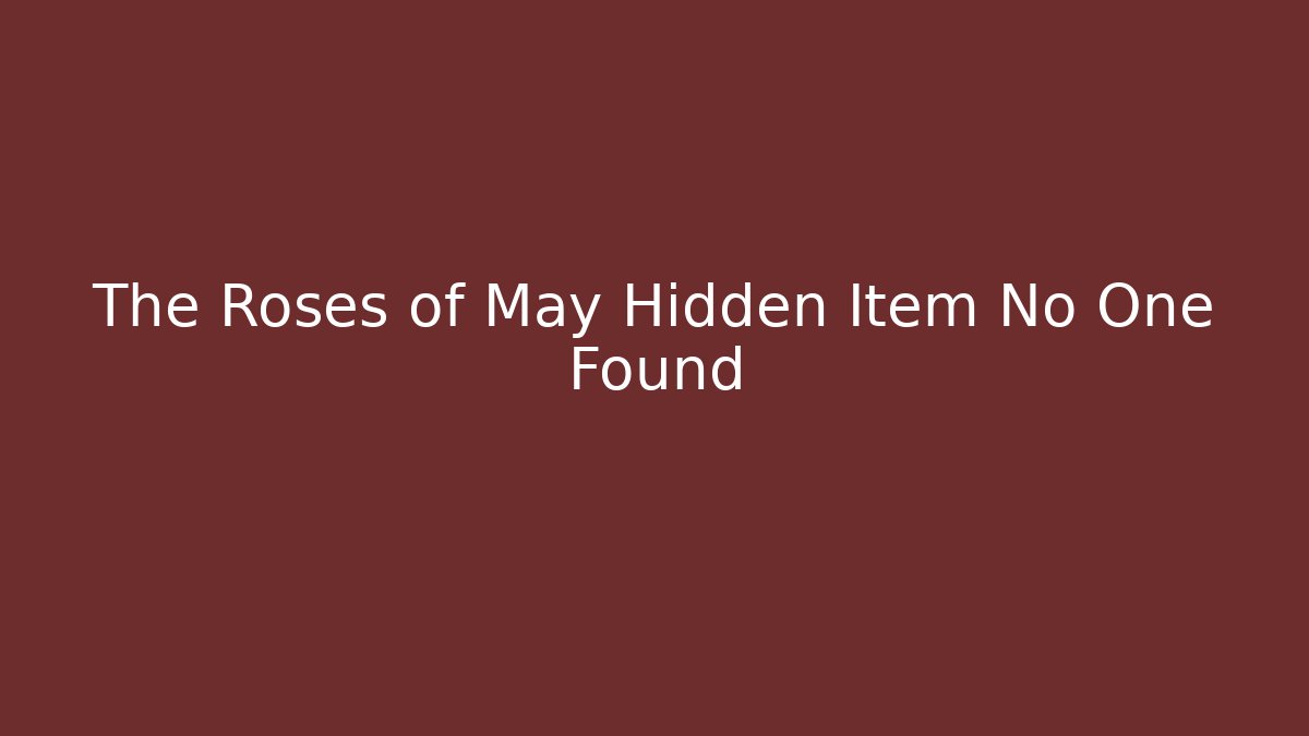 The Roses of May Hidden Item No One Found