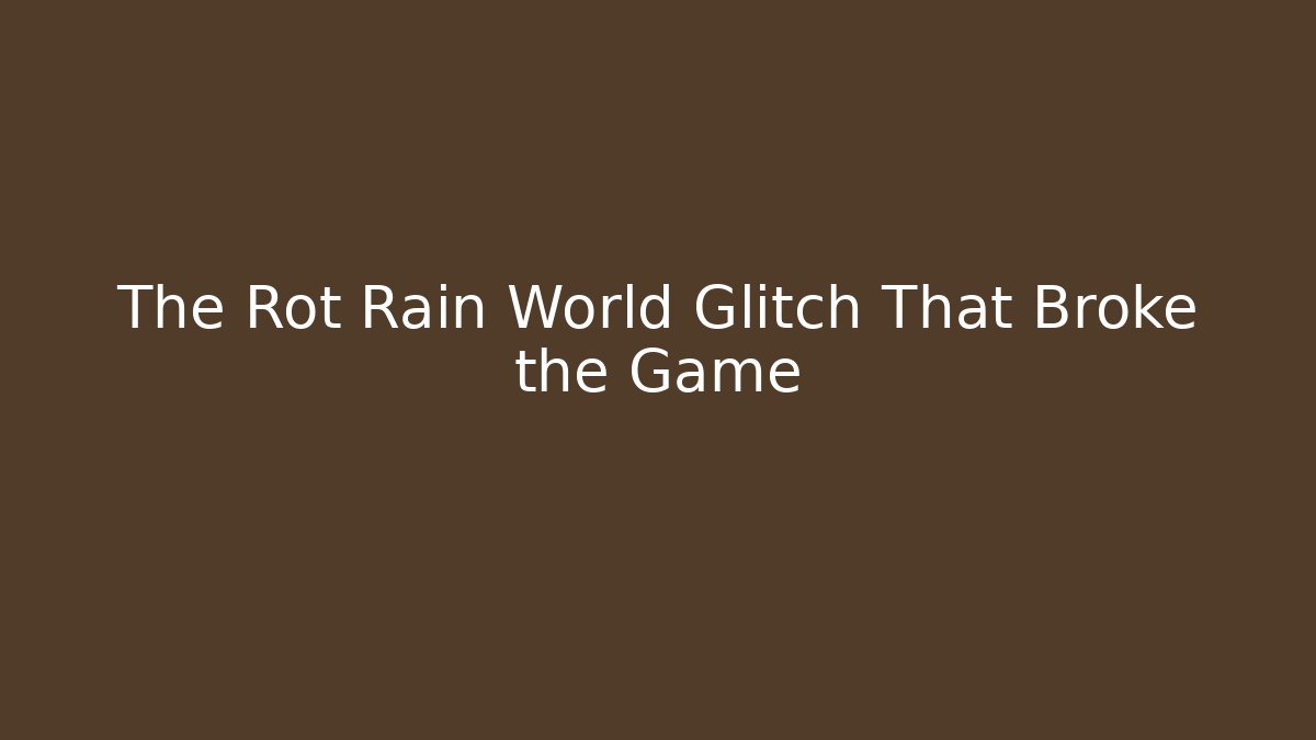 The Rot Rain World Glitch That Broke the Game