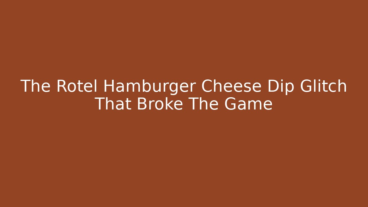 The Rotel Hamburger Cheese Dip Glitch That Broke The Game