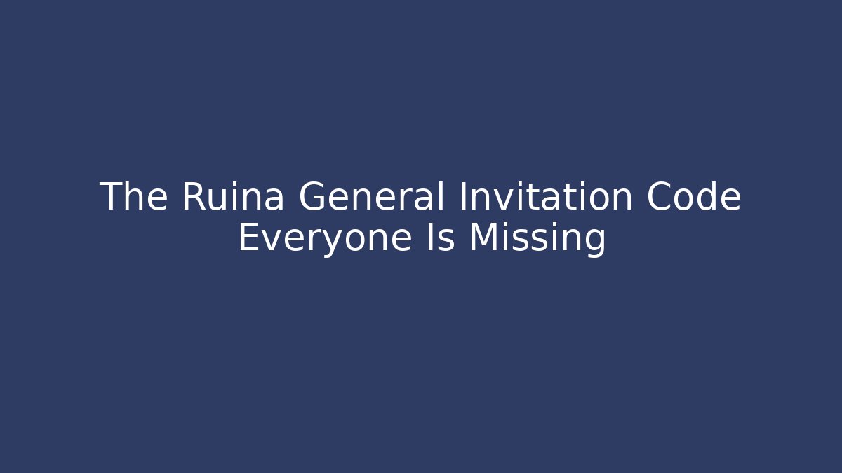 The Ruina General Invitation Code Everyone Is Missing - Create More Assets