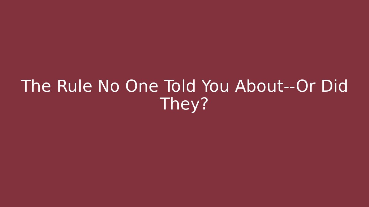 The Rule No One Told You About—Or Did They?