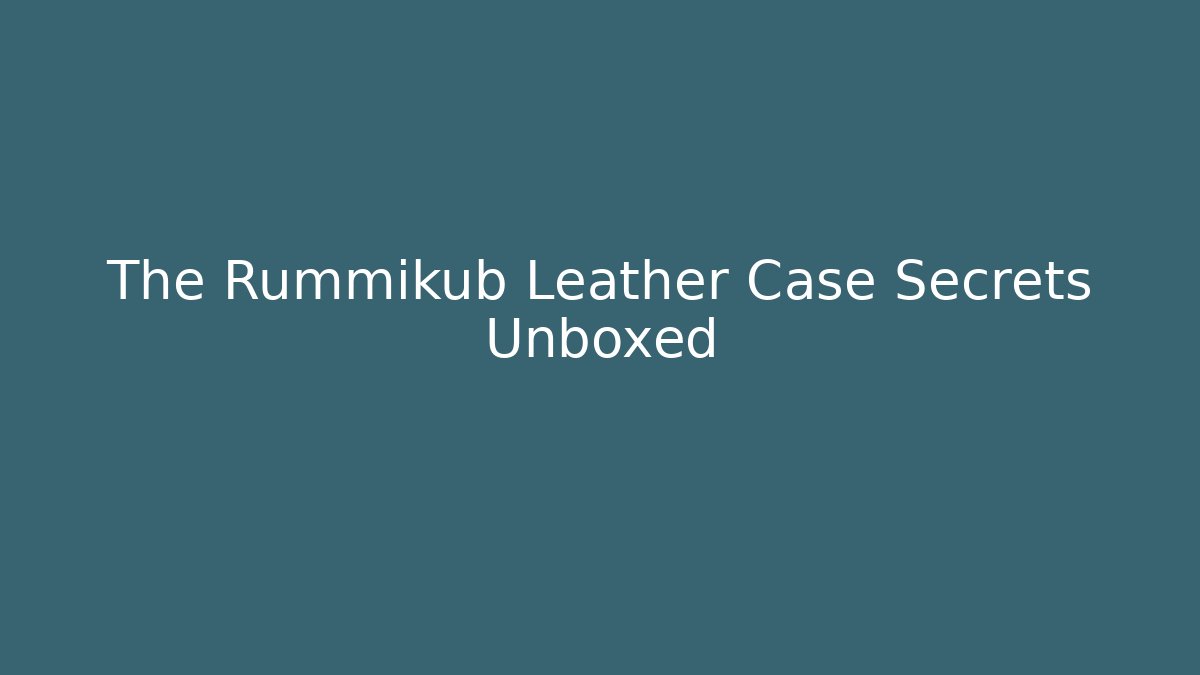 The Rummikub Leather Case Secrets Unboxed - Create More Assets