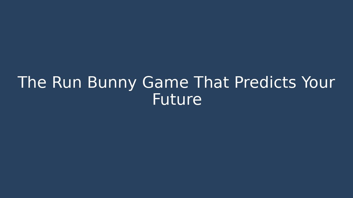 The Run Bunny Game That Predicts Your Future