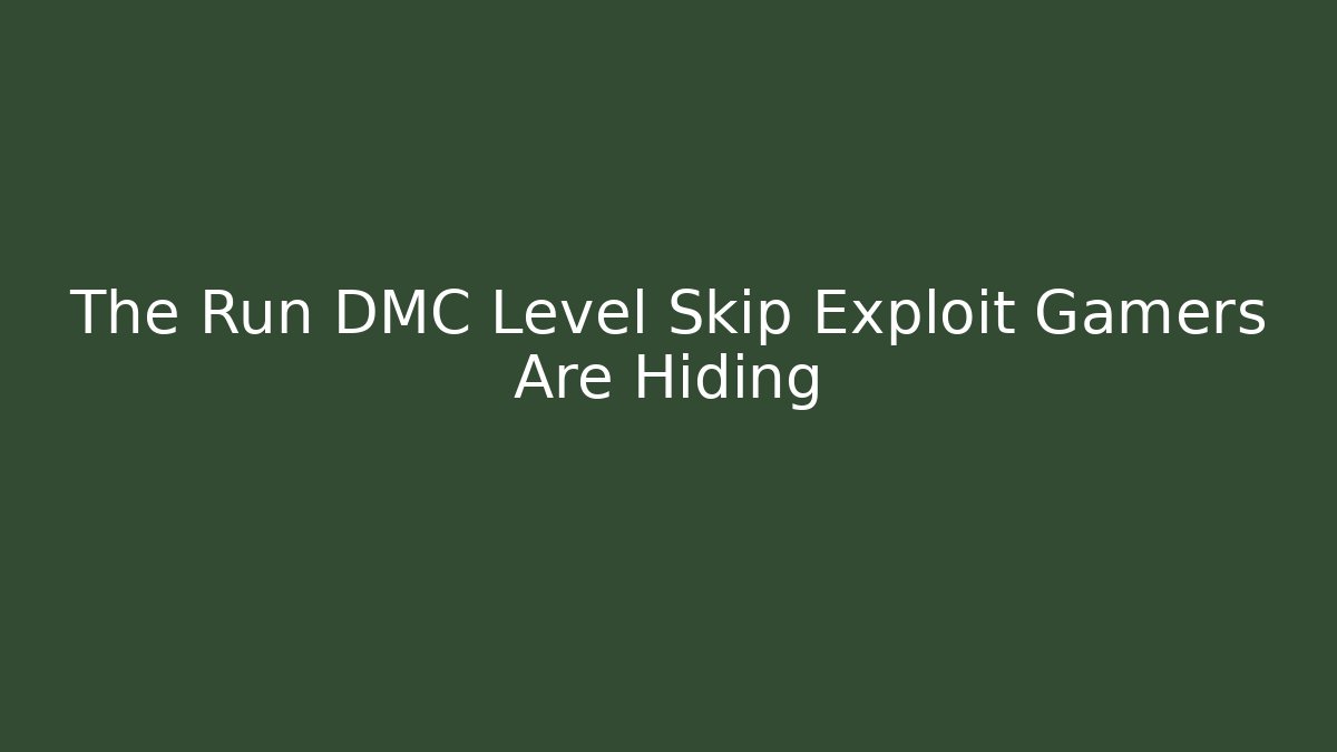 The Run DMC Level Skip Exploit Gamers Are Hiding