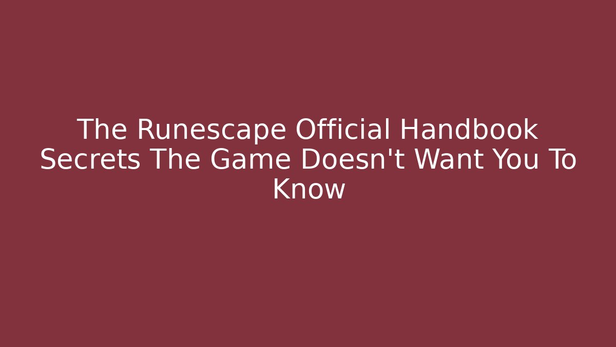 The Runescape Official Handbook Secrets The Game Doesn't Want You To Know