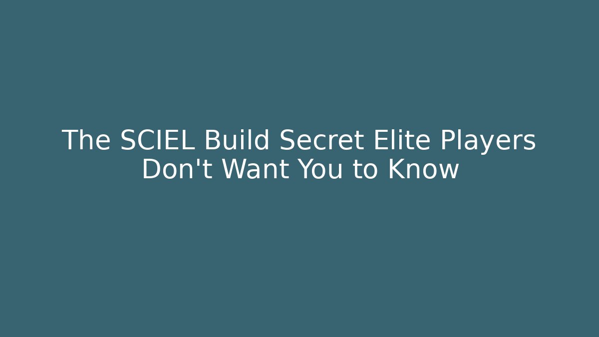 The SCIEL Build Secret Elite Players Don't Want You to Know