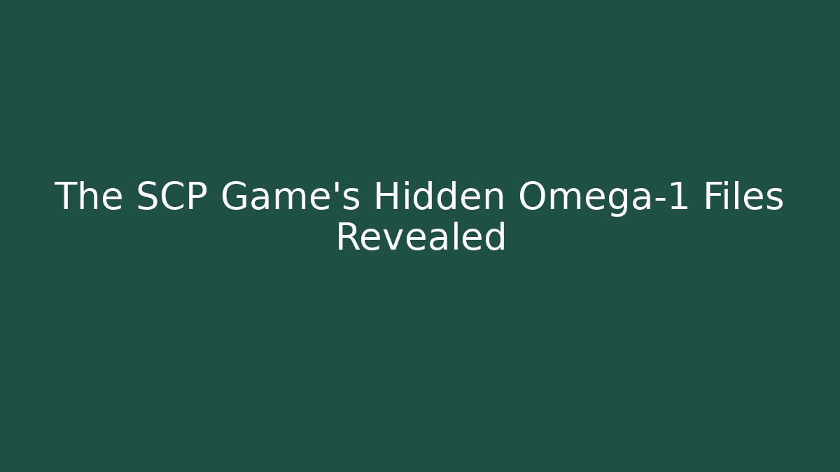 The SCP Game's Hidden Omega-1 Files Revealed