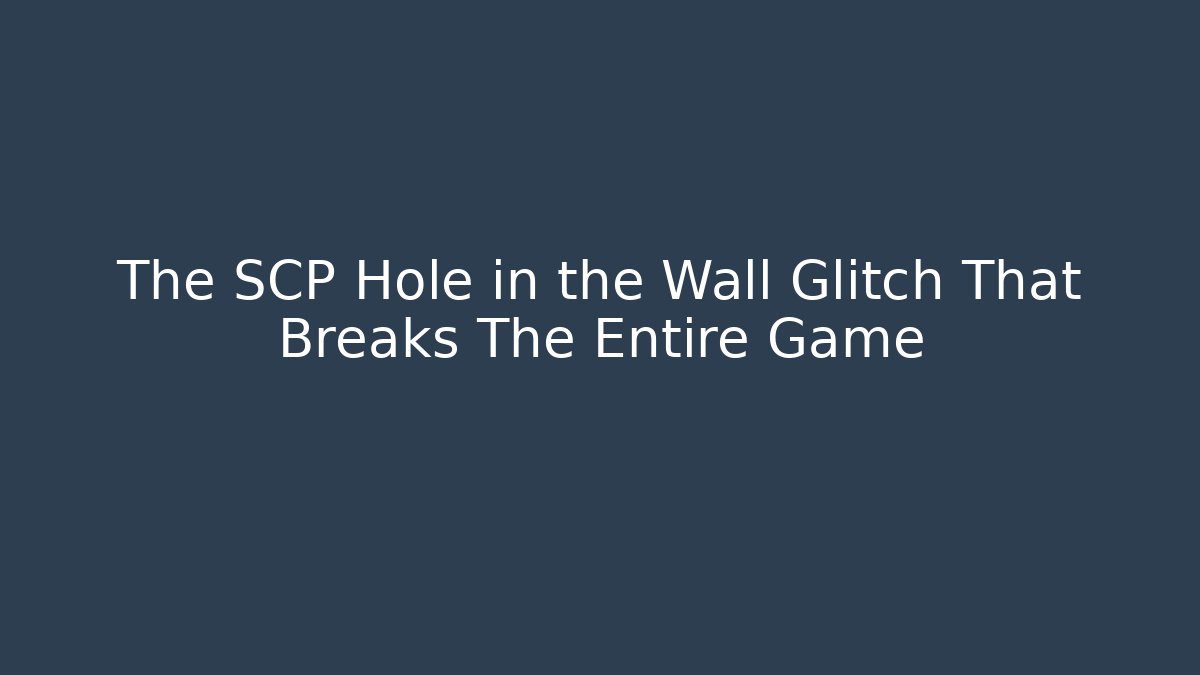 The SCP Hole in the Wall Glitch That Breaks The Entire Game