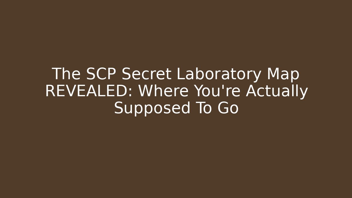 The SCP Secret Laboratory Map REVEALED: Where You're Actually Supposed To Go