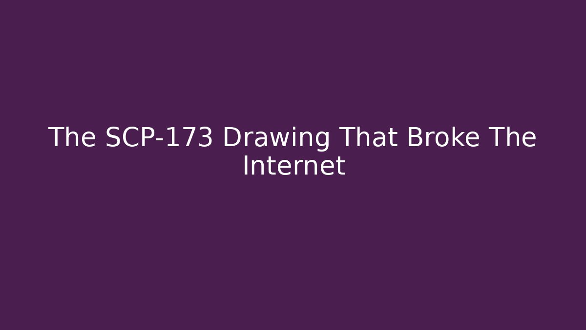 The SCP-173 Drawing That Broke The Internet