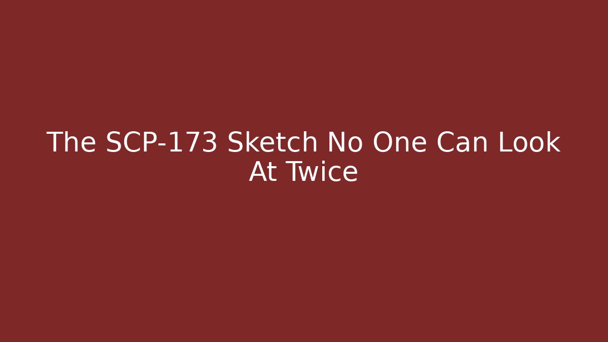 The SCP-173 Sketch No One Can Look At Twice