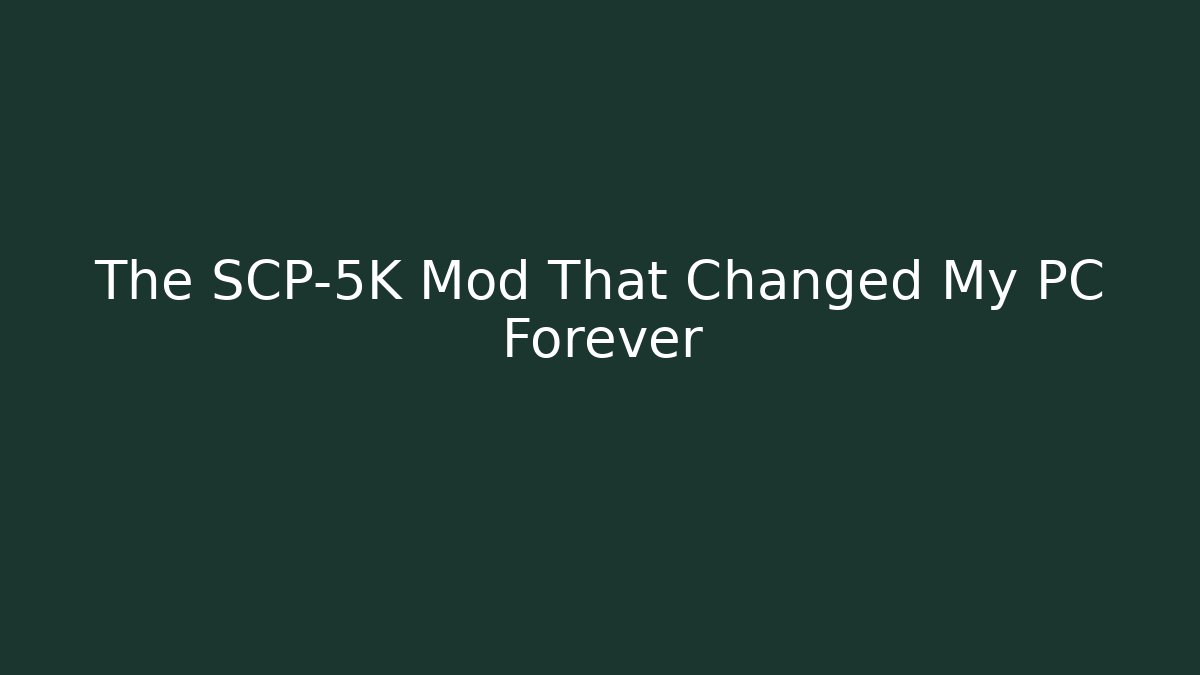 The SCP-5K Mod That Changed My PC Forever