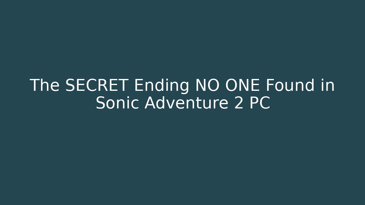 The SECRET Ending NO ONE Found in Sonic Adventure 2 PC