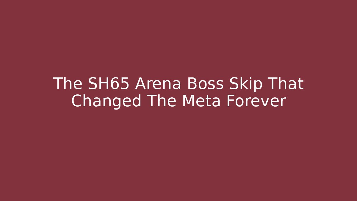 The SH65 Arena Boss Skip That Changed The Meta Forever