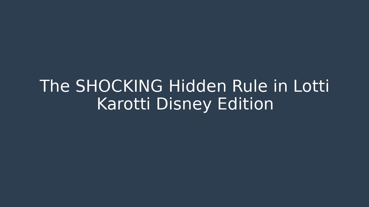 The SHOCKING Hidden Rule in Lotti Karotti Disney Edition