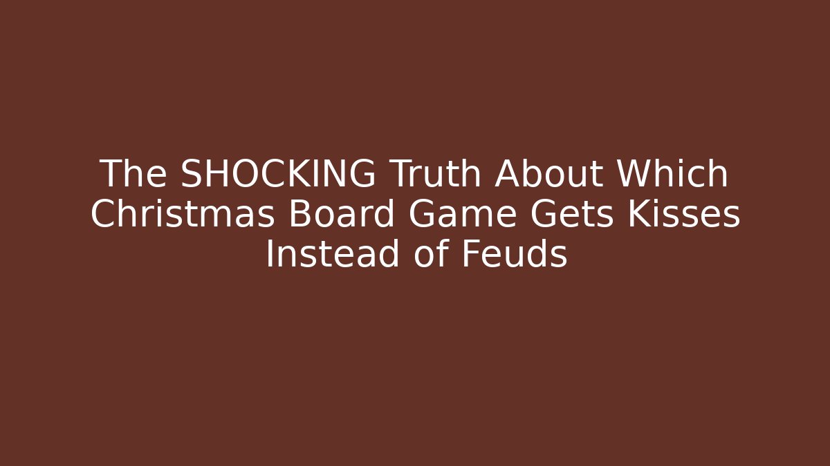 The SHOCKING Truth About Which Christmas Board Game Gets Kisses Instead of Feuds