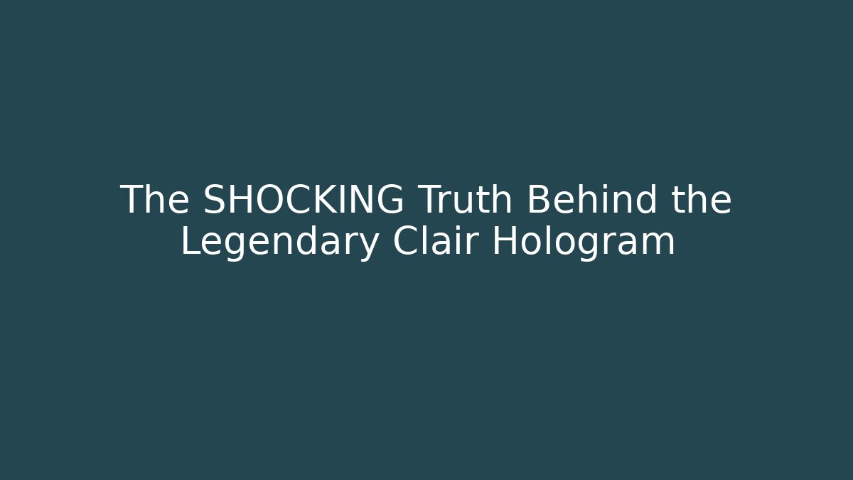 The SHOCKING Truth Behind the Legendary Clair Hologram - Create More Assets