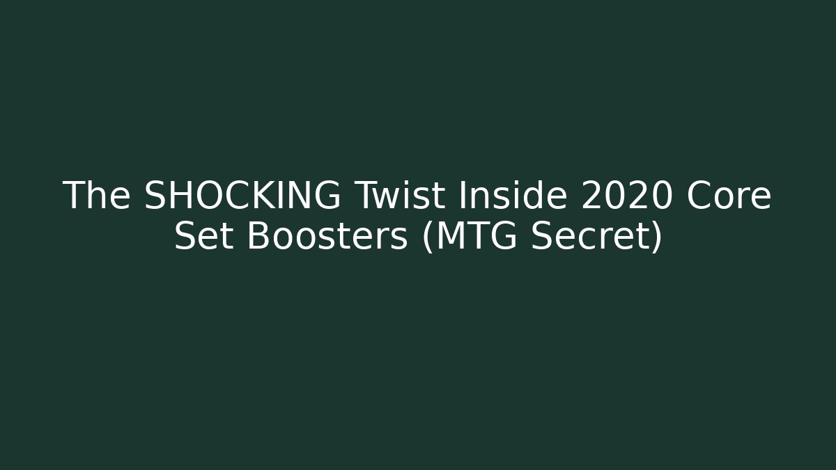 The SHOCKING Twist Inside 2020 Core Set Boosters (MTG Secret) - Create More Assets