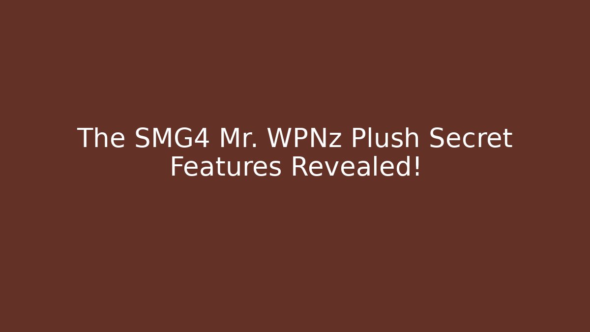 The SMG4 Mr. WPNz Plush Secret Features Revealed!