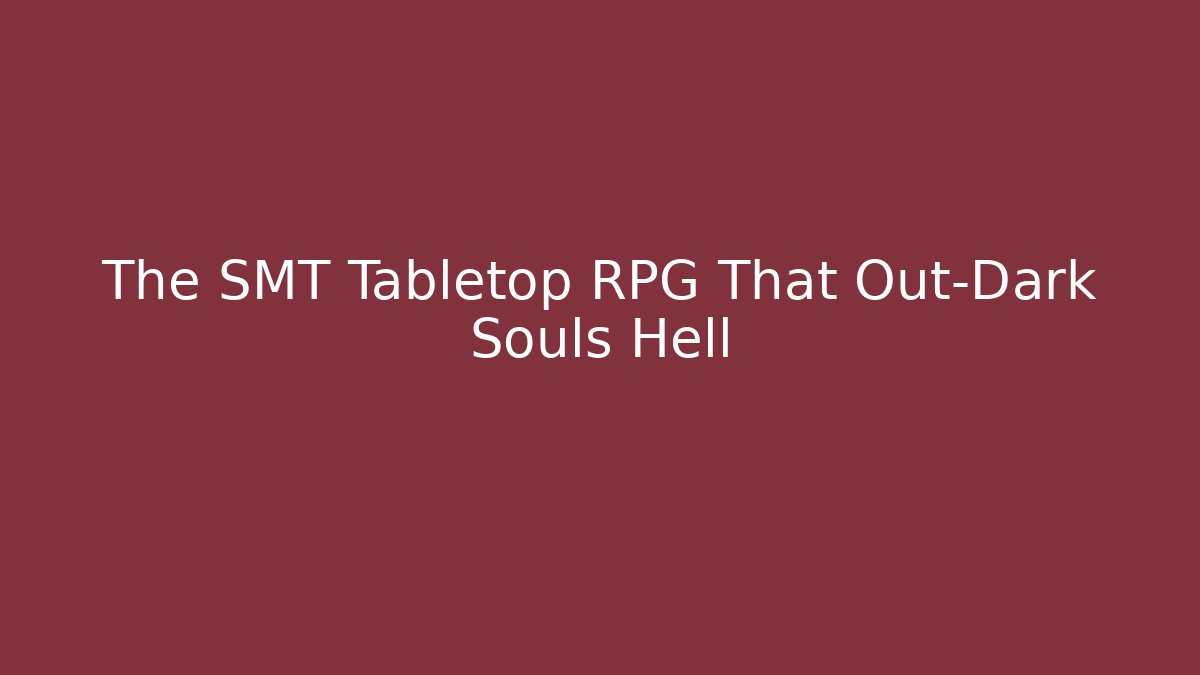 The SMT Tabletop RPG That Out-Dark Souls Hell